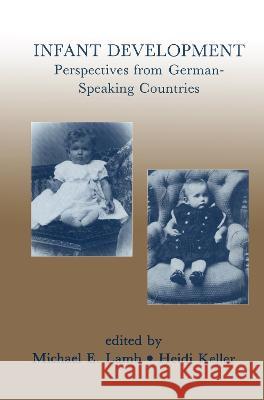 Infant Development: Perspectives from German-Speaking Countries Lamb, Michael E. 9780805806663 Lawrence Erlbaum Associates