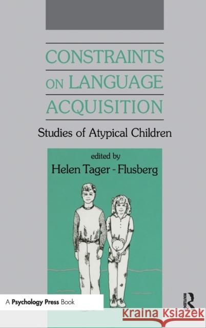 Constraints on Language Acquisition : Studies of Atypical Children Tager-Flusberg                           Helen Tager-Flusberg 9780805806670 Lawrence Erlbaum Associates