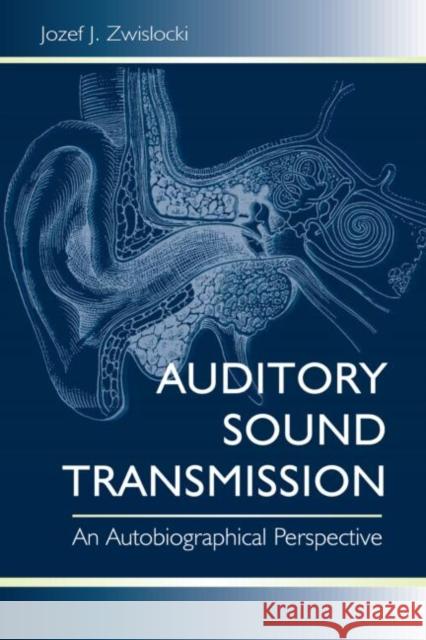 Auditory Sound Transmission: An Autobiographical Perspective Zwislocki, Jozef J. 9780805806793 Lawrence Erlbaum Associates