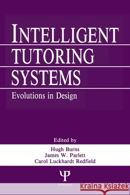 Intelligent Tutoring Systems: Evolutions in Design Luckhardt, Carol A. 9780805806830 Taylor & Francis