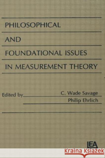 Philosophical and Foundational Issues in Measurement Theory C. Wade Savage Philip Ehrlich C. Wade Savage 9780805807264 Taylor & Francis