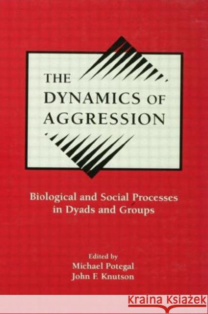 The Dynamics of Aggression : Biological and Social Processes in Dyads and Groups Michael Potegal John F. Knutson 9780805807295 Lawrence Erlbaum Associates