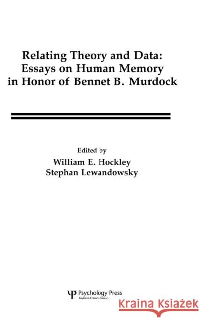 Relating Theory and Data: Essays on Human Memory in Honor of Bennet B. Murdock Lewandowsky, Stephan 9780805807325