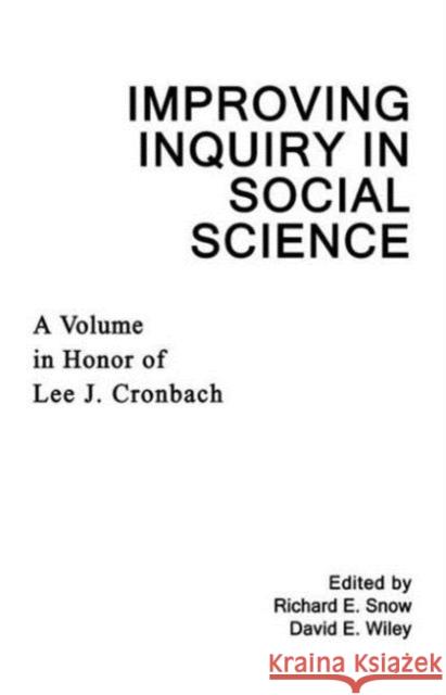 Improving Inquiry in Social Science : A Volume in Honor of Lee J. Cronbach Richard E. Snow David E. Wiley Richard E. Snow 9780805807486