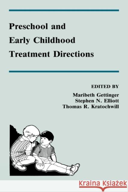 Preschool and Early Childhood Treatment Directions Maribeth Gettinger Stephen N. Elliott Thomas R. Kratochwill 9780805807578