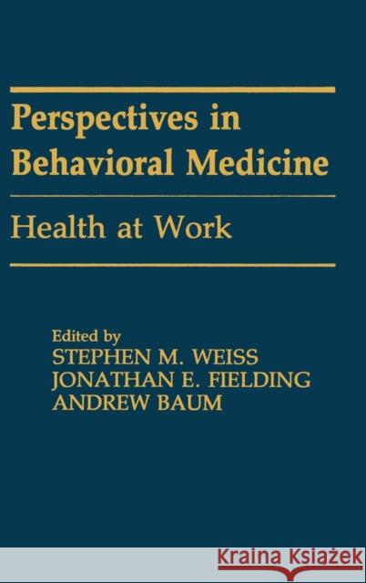 Health at Work Ann Weiss Andrew S. Baum Stephen M. Weiss 9780805807707 Lawrence Erlbaum Associates
