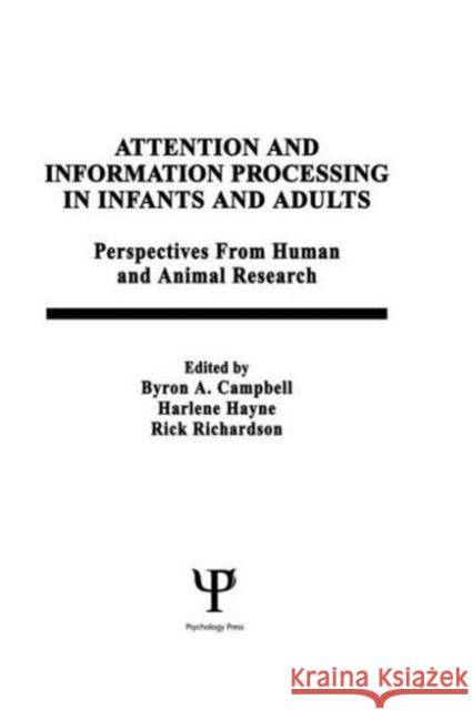 Attention and information Processing in infants and Adults : Perspectives From Human and Animal Research Peter Judith Ed. Judith Ed. Campbell B. A. Campbell H. Hayne 9780805807820 Lawrence Erlbaum Associates
