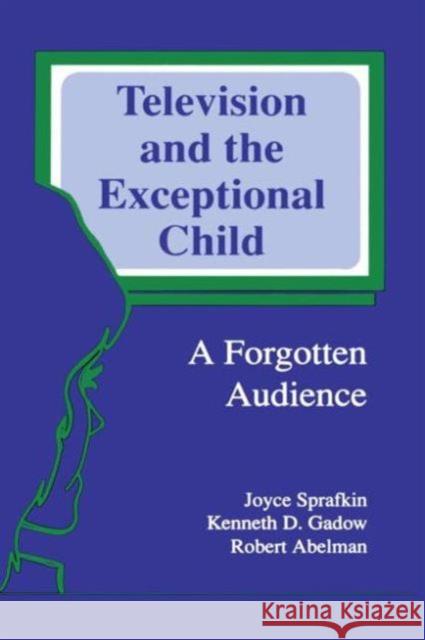 Television and the Exceptional Child: A Forgotten Audience Sprafkin, Joyce 9780805807882 Lawrence Erlbaum Associates