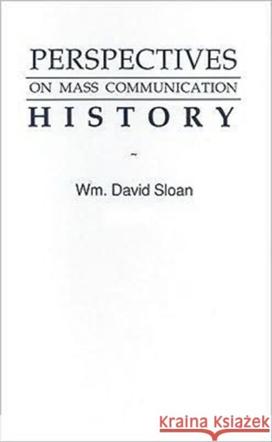 Perspectives on Mass Communication History W. David Sloan Sloan                                    William David Sloan 9780805808353 Lawrence Erlbaum Associates