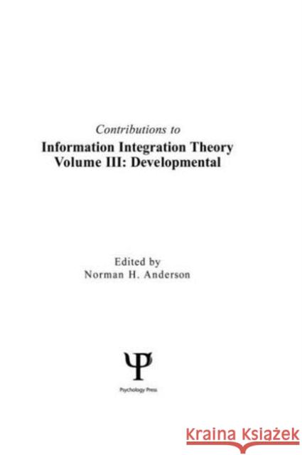 Contributions To Information Integration Theory : Volume 3: Developmental Norman H. Anderson Norman H. Anderson  Norman H.  Anderson 9780805808384 Taylor & Francis