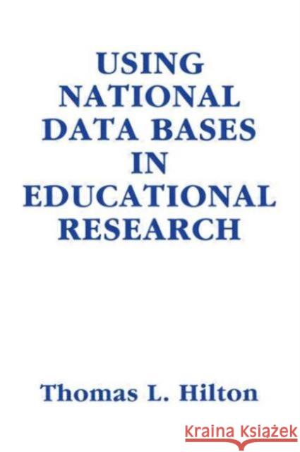Using National Data Bases in Educational Research Thomas L. Hilton Thomas L. Hilton  9780805808407 Taylor & Francis