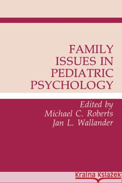 Family Issues in Pediatric Psychology Michael C. Roberts Jan L. Wallander Michael C. Roberts 9780805808544 Taylor & Francis