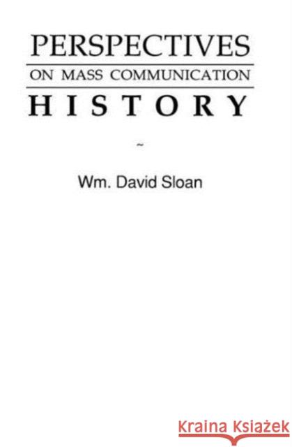 Perspectives on Mass Communication History Wm. David Sloan Wm. David Sloan Wm. David Sloan 9780805808636