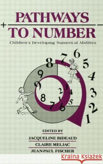 Pathways To Number : Children's Developing Numerical Abilities Jacqueline Bideaud Claire Meljac Jean-Paul Fischer 9780805808667