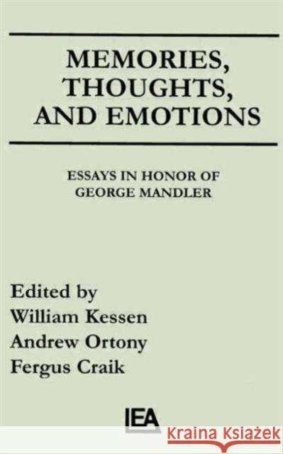 Memories, Thoughts, and Emotions : Essays in Honor of George Mandler William Kessen Andrew Ortony Fergus Craik 9780805808698