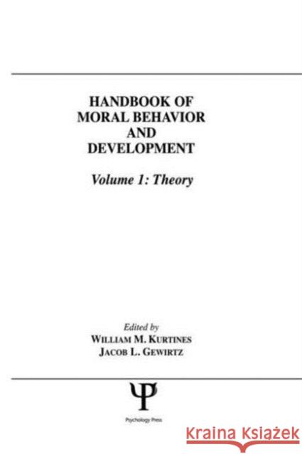 Handbook of Moral Behavior and Development : Volume 1: Theory William M. Kurtines Jacob Gewirtz Jacob L. Lamb 9780805808803