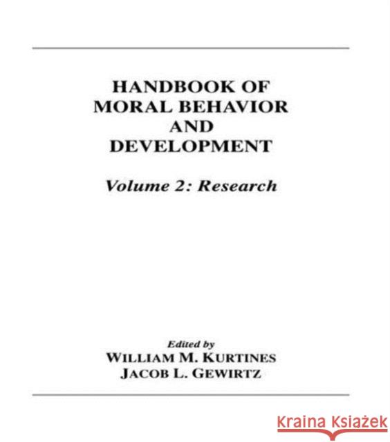 Handbook of Moral Behavior and Development : Volume 2: Research William M. Kurtines Jacob Gewirtz Jacob L. Lamb 9780805808810