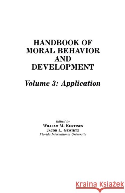 Handbook of Moral Behavior and Development: Volume 3: Application Kurtines, William M. 9780805808827