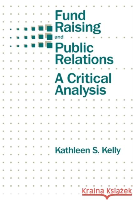 Fund Raising and Public Relations: A Critical Analysis Kelly, Kathleen S. 9780805809435 Lawrence Erlbaum Associates