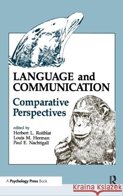 Language and Communication : Comparative Perspectives Herbert L. Roitblat Louis M. Herman Paul E. Nachtigall 9780805809466 Taylor & Francis