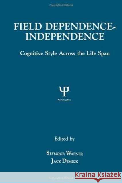 Field Dependence-independence : Bio-psycho-social Factors Across the Life Span Seymour Wapner Jack Demick Seymour Wapner 9780805809503