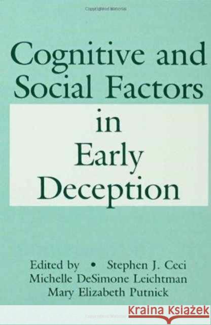 Cognitive and Social Factors in Early Deception Stephen J. Ceci Michelle Leichtman Maribeth Putnick 9780805809534 Taylor & Francis