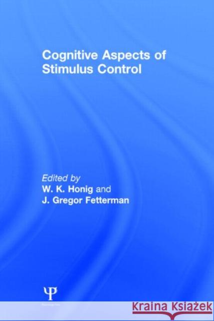 Cognitive Aspects of Stimulus Control W. K. Honig J. Gregor Fetterman Werner K. Honig 9780805809831 Taylor & Francis