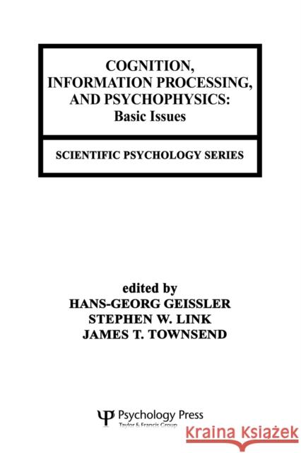 Cognition, Information Processing, and Psychophysics: Basic Issues Geissler, Hans-Georg 9780805809954 Taylor & Francis
