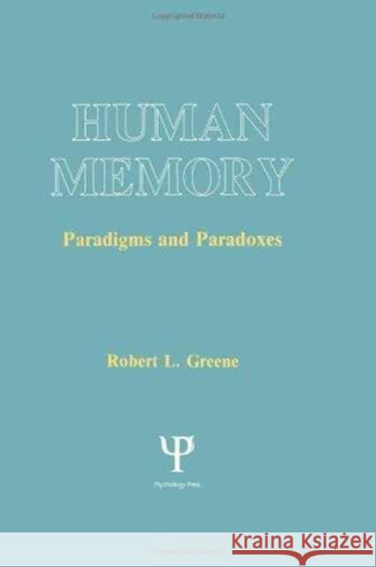 Human Memory : Paradigms and Paradoxes Robert L. Greene Robert L. Greene  9780805809961 Taylor & Francis