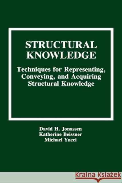 Structural Knowledge: Techniques for Representing, Conveying, and Acquiring Structural Knowledge Jonassen, David H. 9780805810097 Lawrence Erlbaum Associates