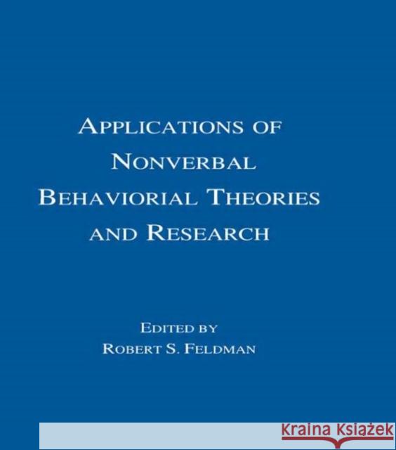 Applications of Nonverbal Behavioral Theories and Research Feldman                                  Robert S. Feldman Robert S. Feldman 9780805810325 Lawrence Erlbaum Associates