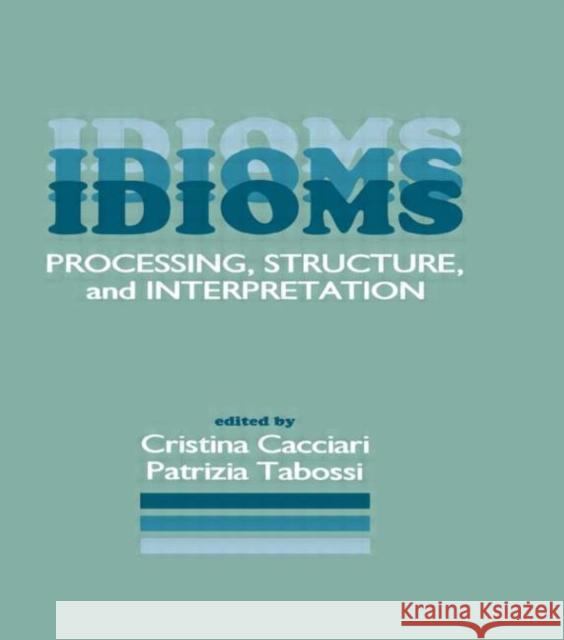 Idioms : Processing, Structure, and Interpretation Cacciari                                 Cristina Cacciari Patrizia Tabossi 9780805810387 Lawrence Erlbaum Associates