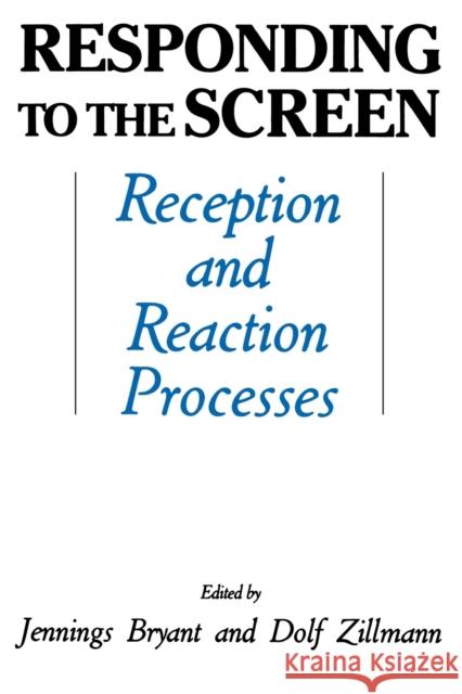 Responding to the Screen: Reception and Reaction Processes Bryant, Jennings 9780805810448 Taylor & Francis