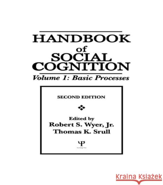 Handbook of Social Cognition : Volume 1: Basic Processes Robert S. Wyer, Jr. Thomas K. Srull Robert S. Wyer, Jr. 9780805810578 Taylor & Francis