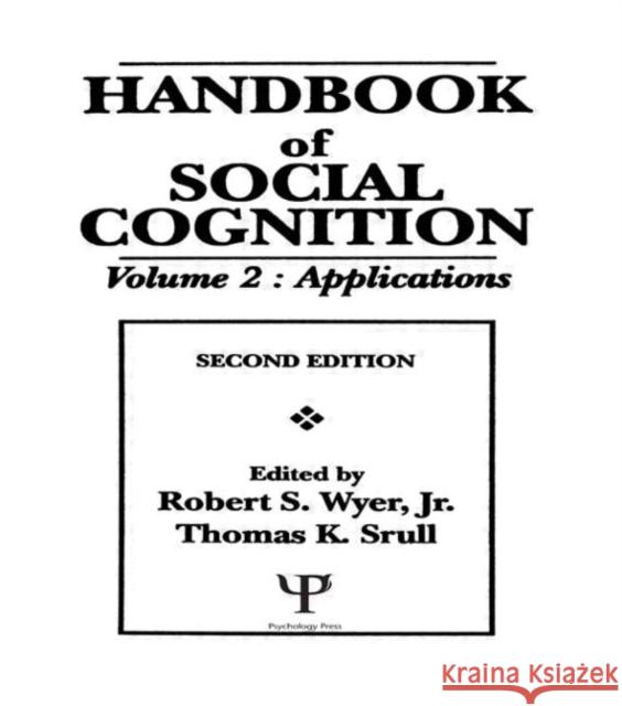 Handbook of Social Cognition : Volume 2: Applications Wyer/Srull                               Robert S., JR. Wyer Thomas K. Srull 9780805810585 Lawrence Erlbaum Associates