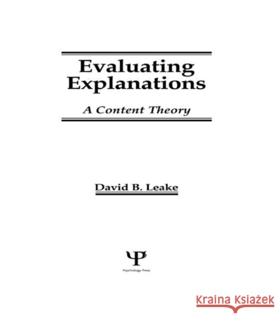 Evaluating Explanations : A Content Theory David B. Leake David B. Leake  9780805810646 Taylor & Francis
