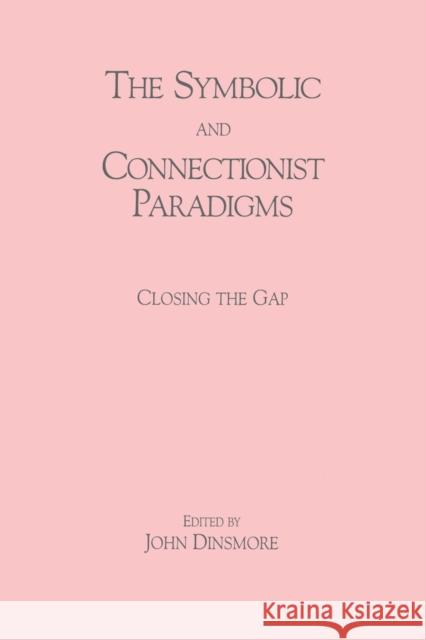 The Symbolic and Connectionist Paradigms: Closing the Gap Dinsmore, John 9780805810806