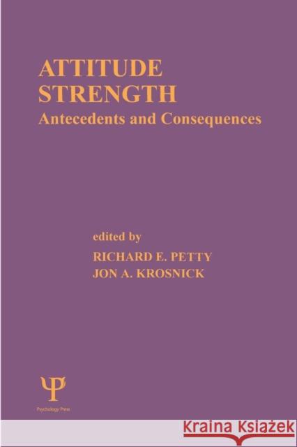 Attitude Strength: Antecedents and Consequences Petty, Richard E. 9780805810875 Taylor & Francis