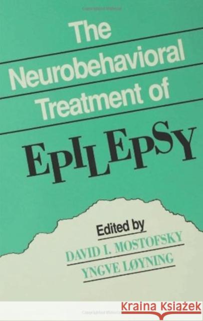 The Neurobehavioral Treatment of Epilepsy Mostofsky                                David I. Mostofsky Yngve Loyning 9780805811063 Lawrence Erlbaum Associates