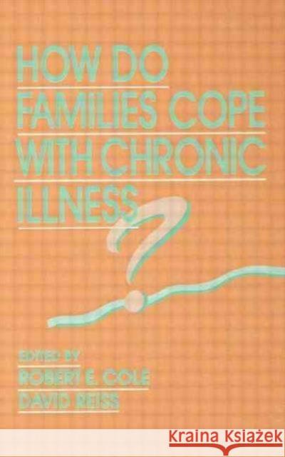 How Do Families Cope With Chronic Illness? Gary Ed. Cole Robert E. Cole David Reiss 9780805811117