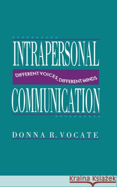 Intrapersonal Communication: Different Voices, Different Minds Vocate, Donna R. 9780805811285 Lawrence Erlbaum Associates