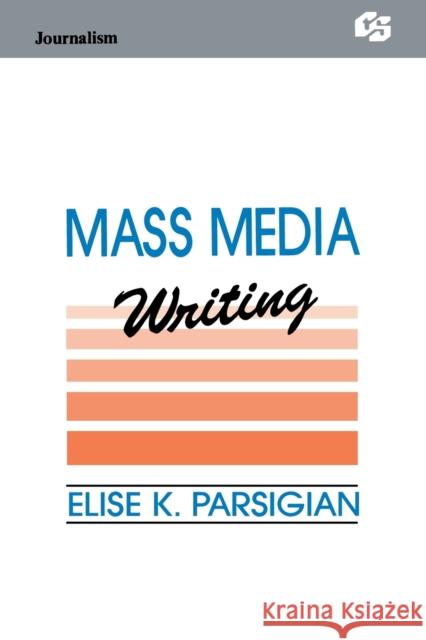 Mass Media Writing Elise K. Parsigian Elise K. Parsigian  9780805811315 Taylor & Francis