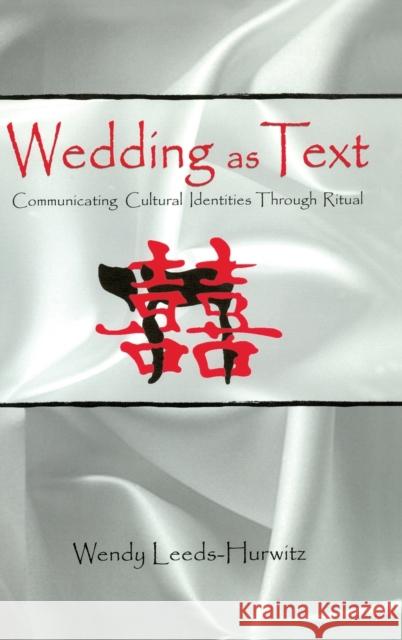 Wedding as Text: Communicating Cultural Identities Through Ritual Leeds-Hurwitz, Wendy 9780805811414 Lawrence Erlbaum Associates