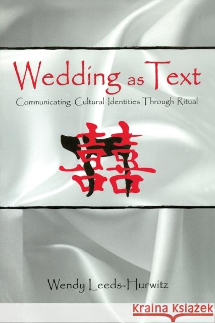 Wedding as Text: Communicating Cultural Identities Through Ritual Leeds-Hurwitz, Wendy 9780805811421 Lawrence Erlbaum Associates
