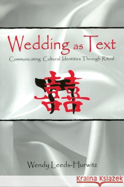 Wedding as Text: Communicating Cultural Identities Through Ritual Leeds-Hurwitz, Wendy 9780805811421