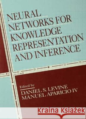 Neural Networks for Knowledge Representation and Inference  Daniel S.  Levine Daniel S. Levine  Daniel S.  Levine 9780805811599 Taylor & Francis