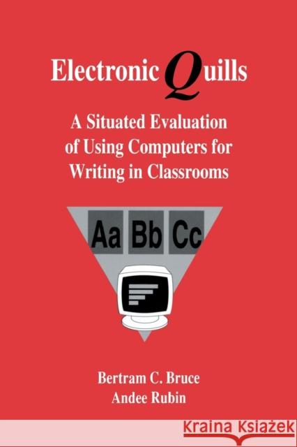 Electronic Quills: A Situated Evaluation of Using Computers for Writing in Classrooms Bruce, Bertram C. 9780805811681 Lawrence Erlbaum Associates