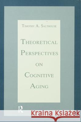 Theoretical Perspectives on Cognitive Aging Salthouse                                Timothy A. Salthouse 9780805811704 Lawrence Erlbaum Associates