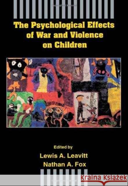 The Psychological Effects of War and Violence on Children Lewis A. Leavitt Nathan A. Fox Lewis A. Leavitt 9780805811711