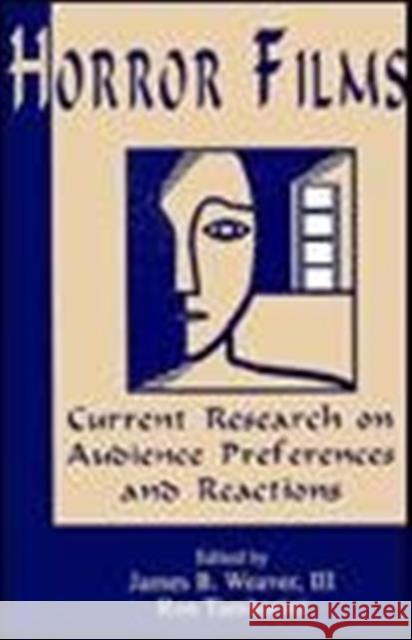 Horror Films : Current Research on Audience Preferences and Reactions Ron Tamborini James B. Weaver Ron Tamborini 9780805811735